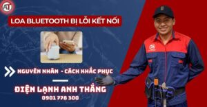 Loa bluetooth bị lỗi kết nối Điện lạnh Anh Thắng