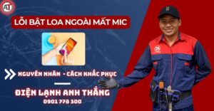 Lỗi bật loa ngoài mất mic Điện lạnh Anh Thắng