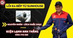 Lỗi e4 bếp từ sunhouse Điện lạnh Anh Thắng