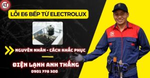Lỗi e6 bếp từ electrolux Điện lạnh Anh Thắng