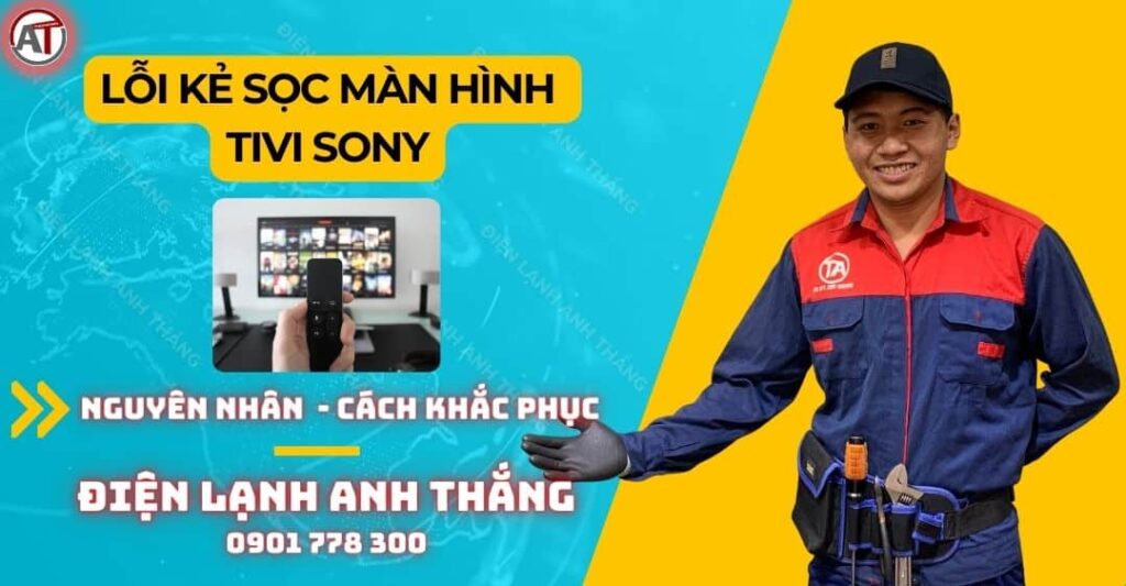 Lỗi Kẻ Sọc Màn Hình Tivi Sony – Nguyên Nhân Và Cách Xử Lý 2025 Lỗi kẻ sọc màn hình tivi sony Điện lạnh Anh Thắng