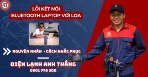 Lỗi kết nối bluetooth laptop với loa Điện lạnh Anh Thắng