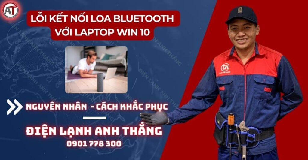 Lỗi kết nối loa bluetooth với laptop win 10 Điện lạnh Anh Thắng