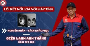 Lỗi kết nối loa với máy tính Điện lạnh Anh Thắng