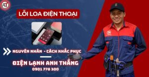 Lỗi loa điện thoại Điện lạnh Anh Thắng