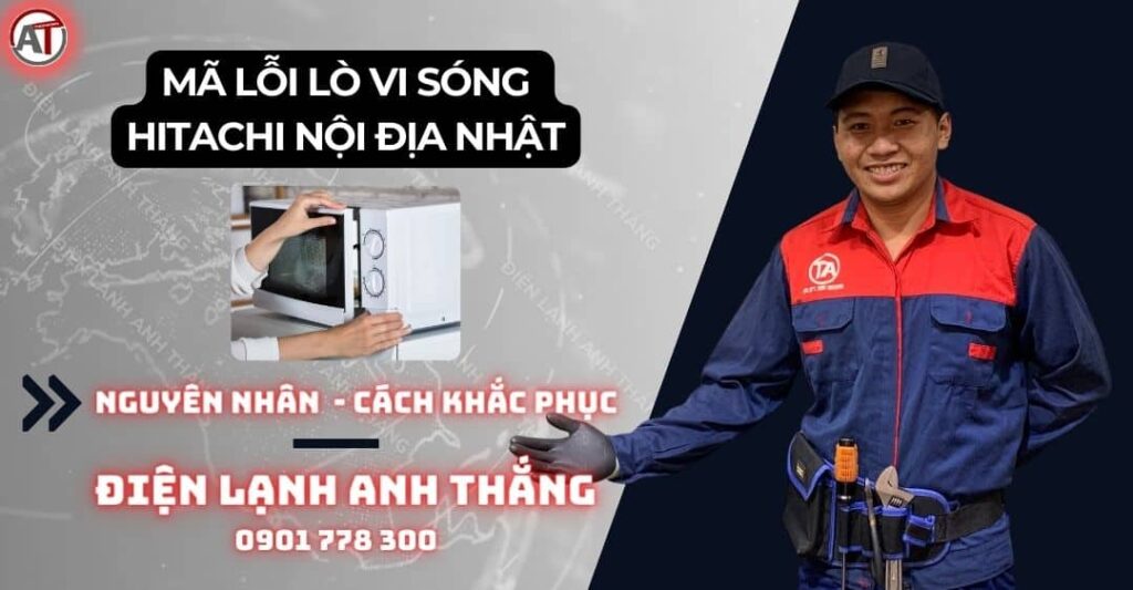 Mã lỗi lò vi sóng hitachi nội địa nhật Điện lạnh Anh Thắng