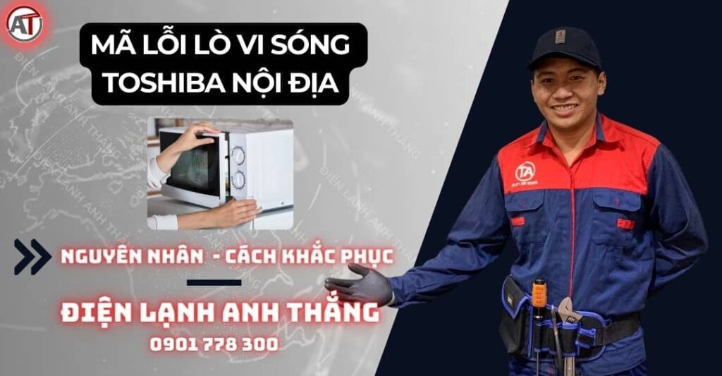 mã lỗi lò vi sóng toshiba nội địa Điện lạnh Anh Thắng