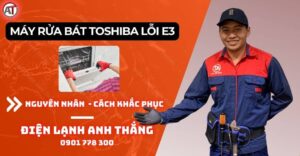 Máy rửa bát toshiba lỗi e3 Điện lạnh Anh Thắng