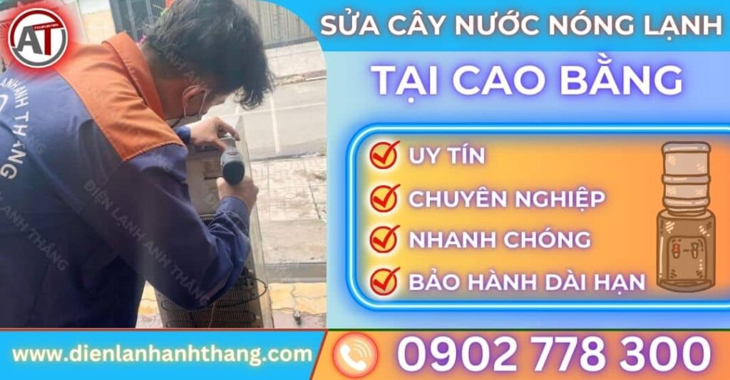 Sửa cây nước nóng lạnh tại Cao bằng Điện lạnh Anh Thắng