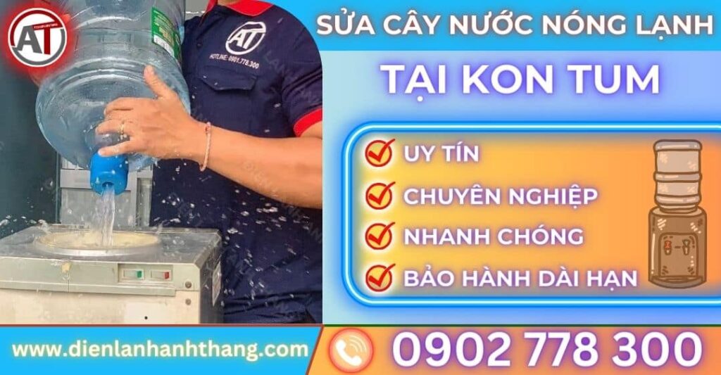 Sửa cây nước nóng lạnh tại Kon tum Điện lạnh Anh Thắng