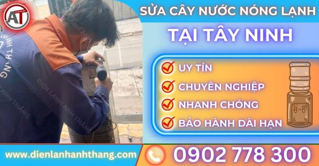 Sửa cây nước nóng lạnh tại Tây ninh Điện lạnh Anh Thắng