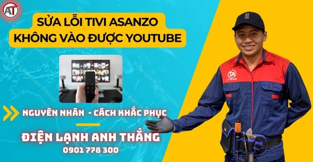 Sửa lỗi tivi asanzo không vào được youtube Điện lạnh Anh Thắng