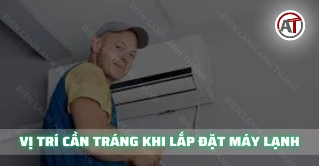 vị trí cần tránh khi lắp đặt máy lạnh Điện lạnh Anh Thắng