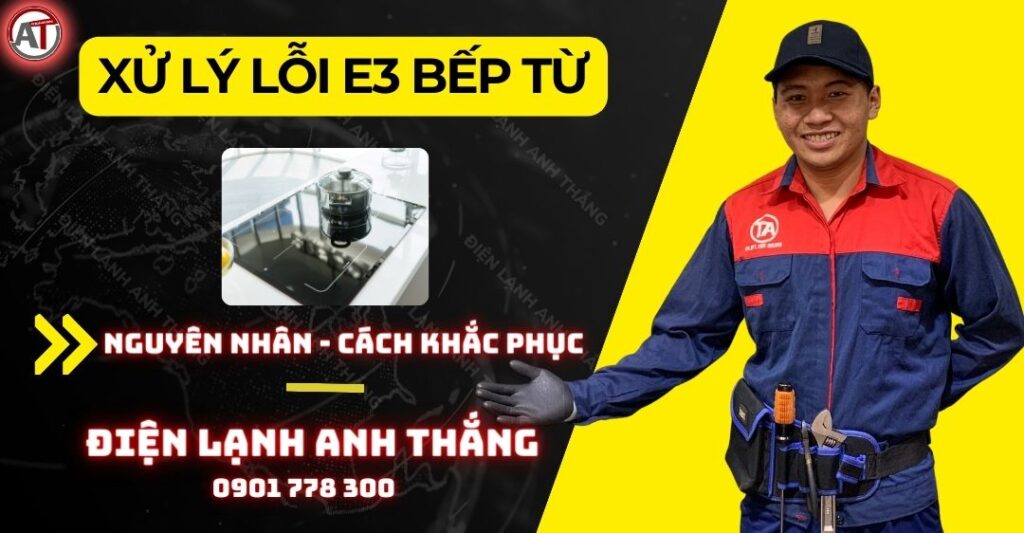 Xử lý lỗi e3 bếp từ Điện lạnh Anh Thắng