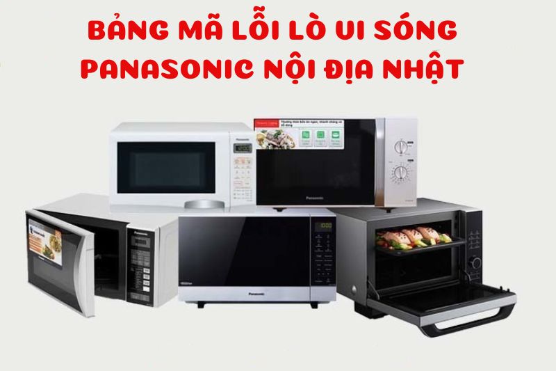 bảng mã lỗi lò vi sóng panasonic nội địa Nhật