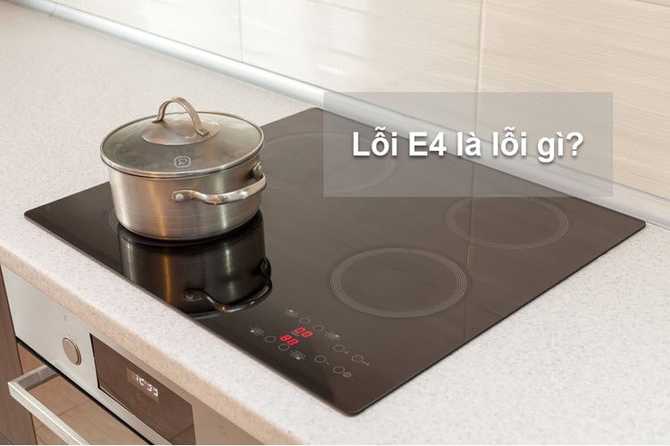 Bếp từ lỗi e4 là lỗi gì
