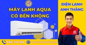 Máy lạnh aqua có bền không Điện lạnh Anh Thắng