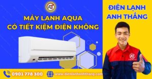 Máy lạnh aqua có tiết kiệm điện không Điện lạnh Anh Thắng