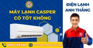 Máy lạnh casper có tốt không Điện lạnh Anh Thắng