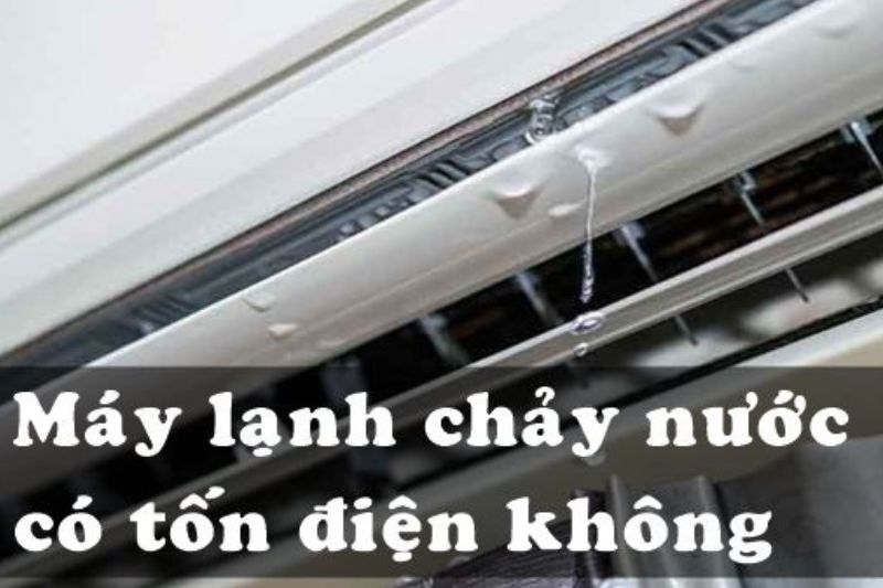 máy lạnh chảy nước có tốn điện không
