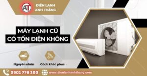 Máy lạnh cũ có tốn điện không Điện lạnh Anh Thắng