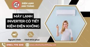 Máy lạnh inverter có tiết kiệm điện không Điện lạnh Anh Thắng
