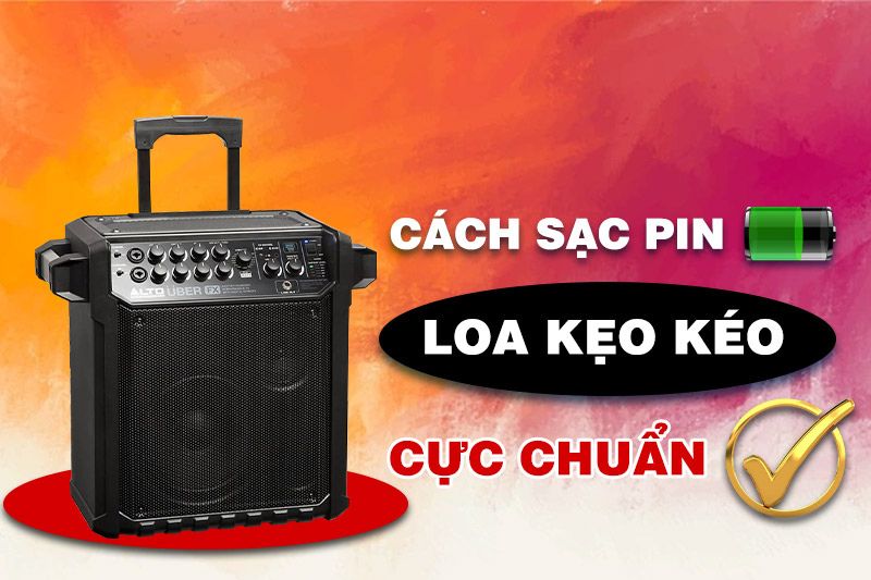 sạc loa kẹo kéo đúng