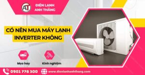 có nên mua máy lạnh inverter không Điện lạnh Anh Thắng