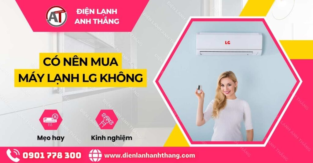 có nên mua máy lạnh lg không Điện lạnh Anh Thắng
