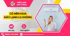có nên mua máy lạnh lg không Điện lạnh Anh Thắng