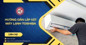 hướng dẫn lắp đặt máy lạnh toshiba Điện lạnh Anh Thắng