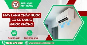 máy lạnh chảy nước có sử dụng được không Điện lạnh Anh Thắng