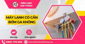 máy lạnh có cần bơm ga không Điện lạnh Anh Thắng