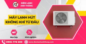 máy lạnh hút không khí từ đâu Điện lạnh Anh Thắng