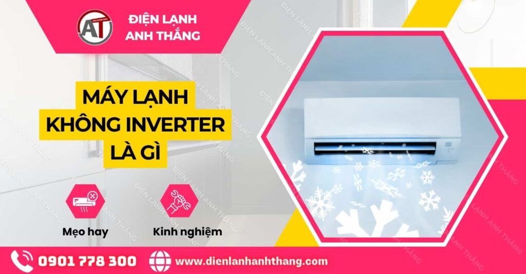 máy lạnh không inverter là gì Điện lạnh Anh Thắng