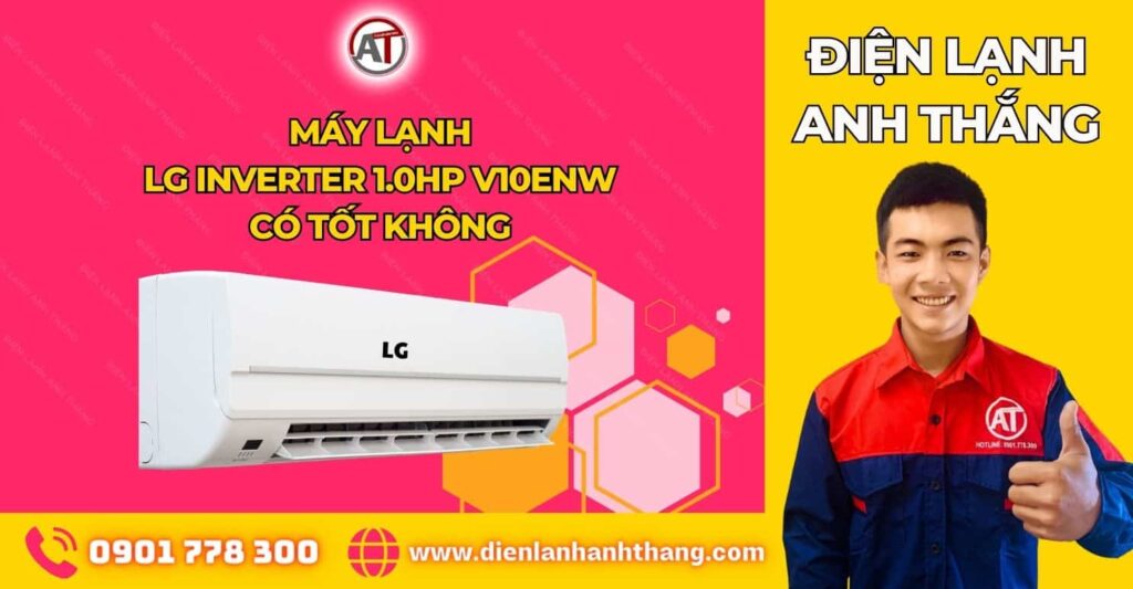 máy lạnh lg inverter 1.0 hp v10enw có tốt không Điện lạnh Anh Thắng