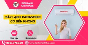 máy lạnh panasonic có bền không Điện lạnh Anh Thắng