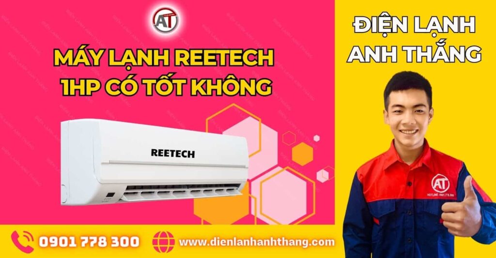 máy lạnh reetech 1hp có tốt không Điện lạnh Anh Thắng