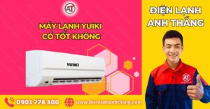 máy lạnh yuiki có tốt không Điện lạnh Anh Thắng