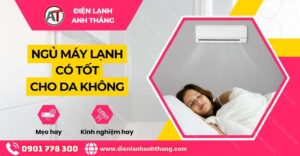ngủ máy lạnh có tốt cho da không Điện lạnh Anh Thắng
