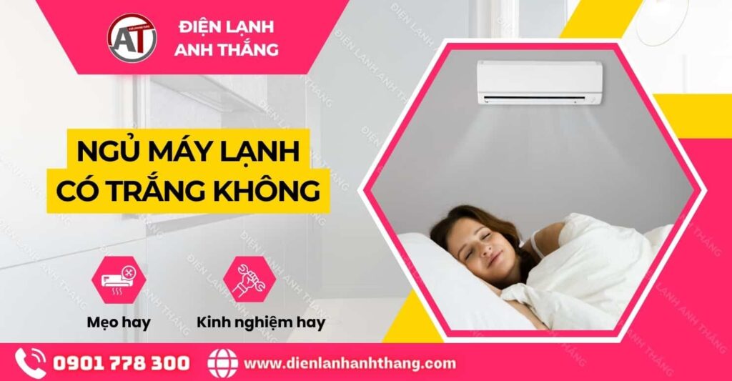 Ngủ Máy Lạnh Có Trắng Không? Bí Kíp Dưỡng Trắng Hiệu Quả 2025 ngủ máy lạnh có trắng không Điện lạnh Anh Thắng