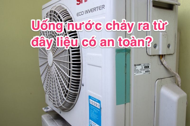 nước chảy từ máy lạnh có uống được không