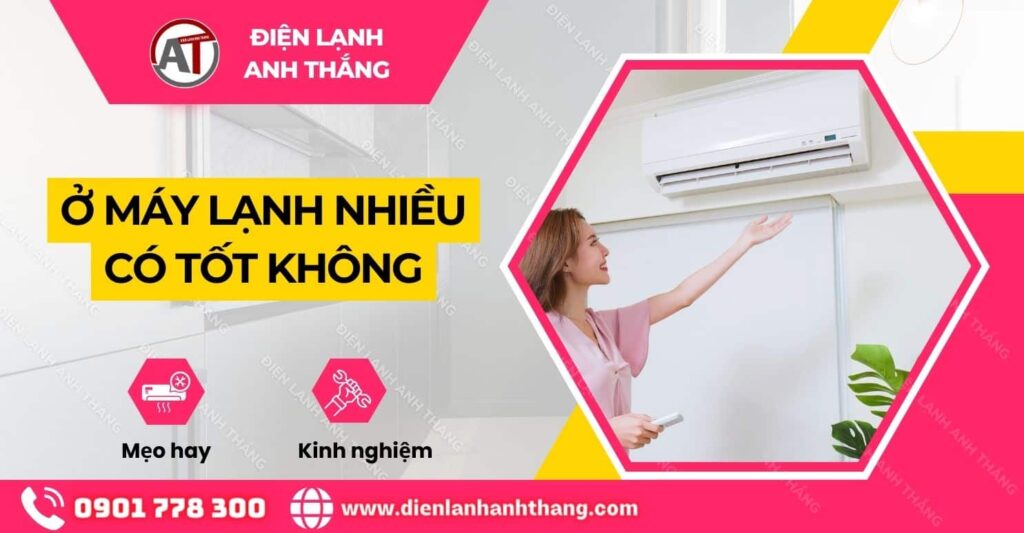 ở máy lạnh nhiều có tốt không Điện lạnh Anh Thắng