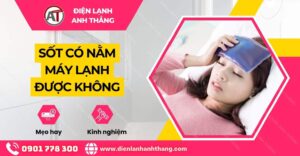sốt có nằm máy lạnh được không Điện lạnh Anh Thắng
