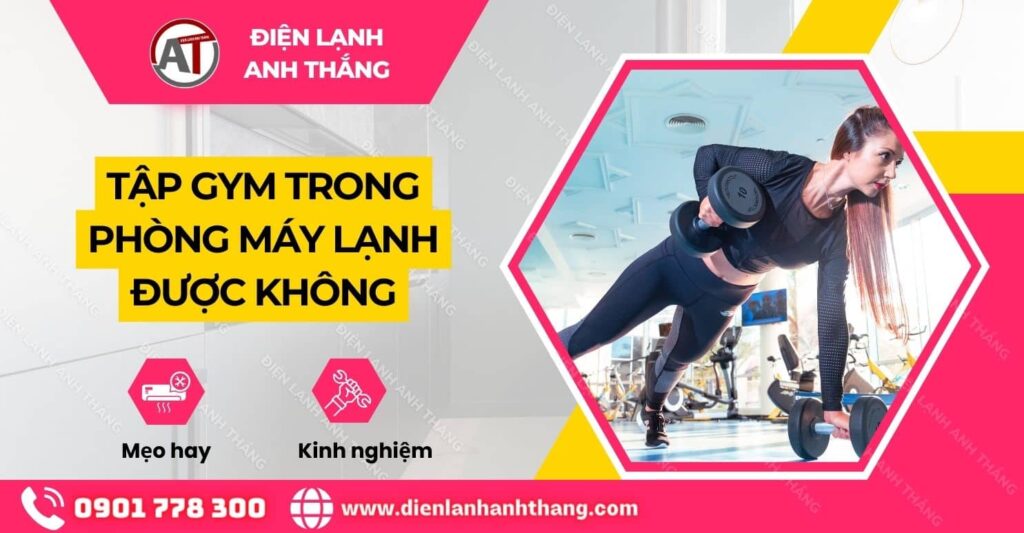 tập gym trong phòng máy lạnh được không Điện lạnh Anh Thắng