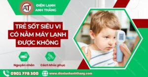 trẻ sốt siêu vi có nằm máy lạnh được không Điện lạnh Anh Thắng