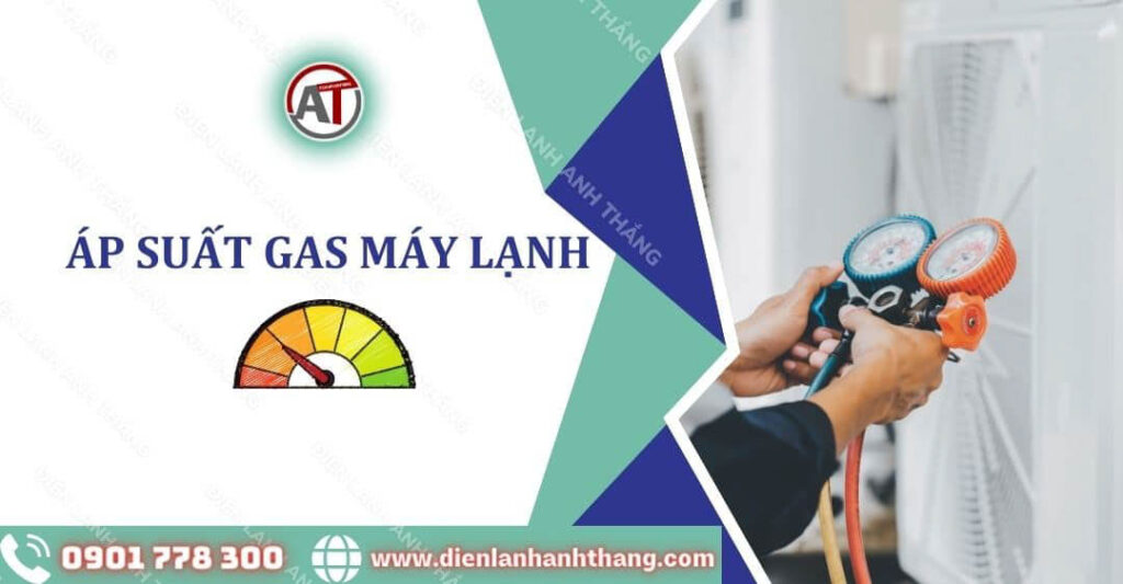 Áp Suất Gas Máy Lạnh Và Cách Nạp Gas Máy Lạnh Chi Tiết 2025 áp suất gas máy lạnh Điện lạnh Anh Thắng