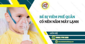 bé bị viêm phế quản có nên nằm máy lạnh Điện lạnh Anh Thắng