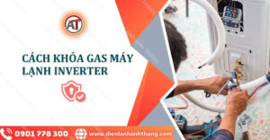 cách khóa gas máy lạnh inverter Điện lạnh Anh Thắng