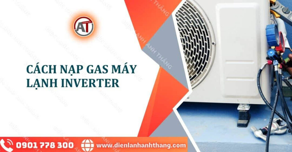 Cách Nạp Gas Máy Lạnh Inverter Đúng Kỹ Thuật Không Cần Thợ 2025 cách nạp gas máy lạnh inverter Điện lạnh Anh Thắng